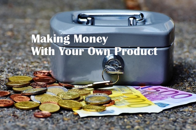making money with your own product